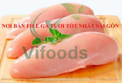 Nơi bán file gà tươi tốt nhất Sài Gòn kinh nghiệm chọn mua và một vài lưu ý